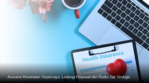Mengamankan Masa Depan Finansial: Panduan Memilih Asuransi Kesehatan OJK yang Andal